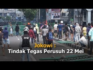 Jokowi  : Tindak Tegas Perusuh 22 Mei