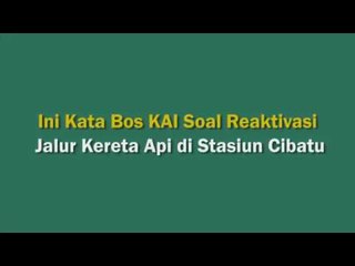 Ini Kata Bos KAI Soal Reaktivasi Jalur Kereta Api di Stasiun Cibatu