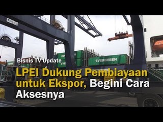 LPEI Dukung Pembiayaan untuk Ekspor, Begini Cara Aksesnya