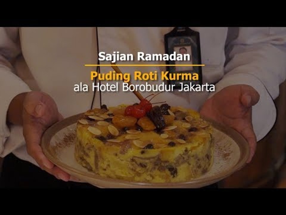 Puding Roti Kurma ala Hotel Borobudur Jakarta | Sajian Ramadan