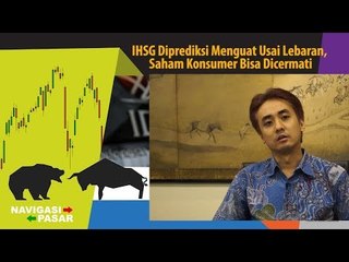 IHSG Diprediksi Menguat Usai Lebaran, Saham Konsumer Bisa Dicermati | Navigasi Pasar