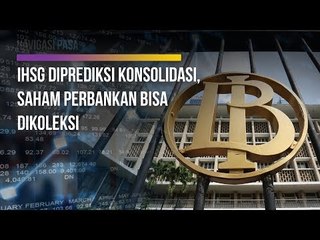 IHSG Diprediksi Konsolidasi, Saham Perbankan Bisa Dikoleksi | Navigasi Pasar