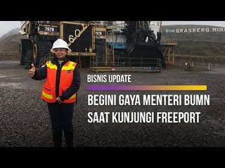 Menengok Freeport,  Ini yang Dilihat Menteri BUMN Rini Soemarno