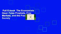 Full E-book  The Economists  Hour: False Prophets, Free Markets, and the Fracture of Society