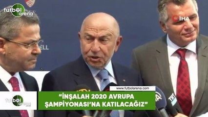 Nihat Özdemir: "İnşallah 2020 Avrupa Şampiyonası'na katılacağız"