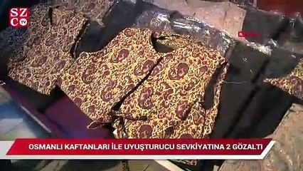 Osmanlı kaftanları ile uyuşturucu sevkiyatı