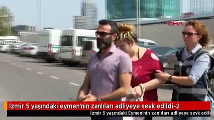 İzmir 5 yaşındaki eymen'nin zanlıları adliyeye sevk edildi-2