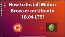 How to Install Midori Browser on Ubuntu 18.04 LTS?