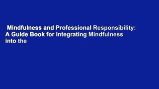 Mindfulness and Professional Responsibility: A Guide Book for Integrating Mindfulness into the