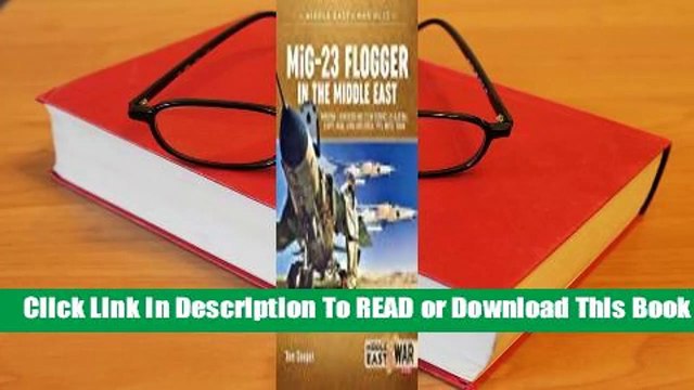 [Read] MIG-23 Flogger in the Middle East: Mikoyan I Gurevich MIG-23 in Service in Algeria, Egypt,