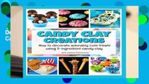 [Read] Candy Clay Creations: How to Decorate Adorably Cute Treats Using 2-Ingredient Candy Clay