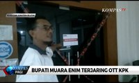 Bupati Muara Enim Terjaring OTT, KPK Geledah Gedung Bappeda Muara Enim