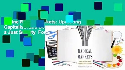 Online Radical Markets: Uprooting Capitalism and Democracy for a Just Society  For Full