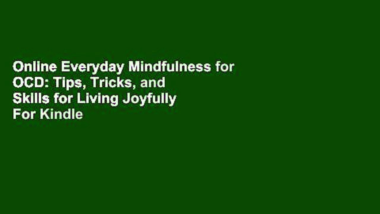 Online Everyday Mindfulness for OCD: Tips, Tricks, and Skills for Living Joyfully  For Kindle