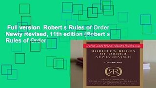 Full version  Robert s Rules of Order Newly Revised, 11th edition (Robert s Rules of Order