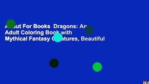 About For Books  Dragons: An Adult Coloring Book with Mythical Fantasy Creatures, Beautiful