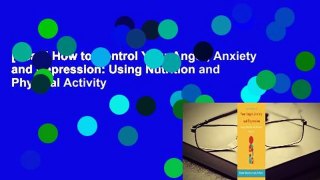 [Read] How to Control Your Anger, Anxiety and Depression: Using Nutrition and Physical Activity