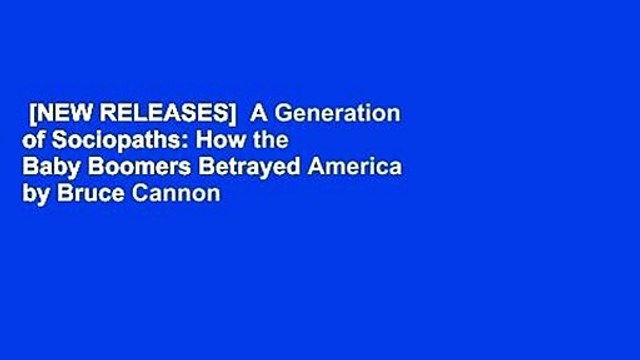 [NEW RELEASES] A Generation of Sociopaths: How the Baby Boomers Betrayed America by Bruce Cannon