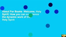 About For Books  Welcome, Holy Spirit: How you can experience the dynamic work of the Holy Spirit