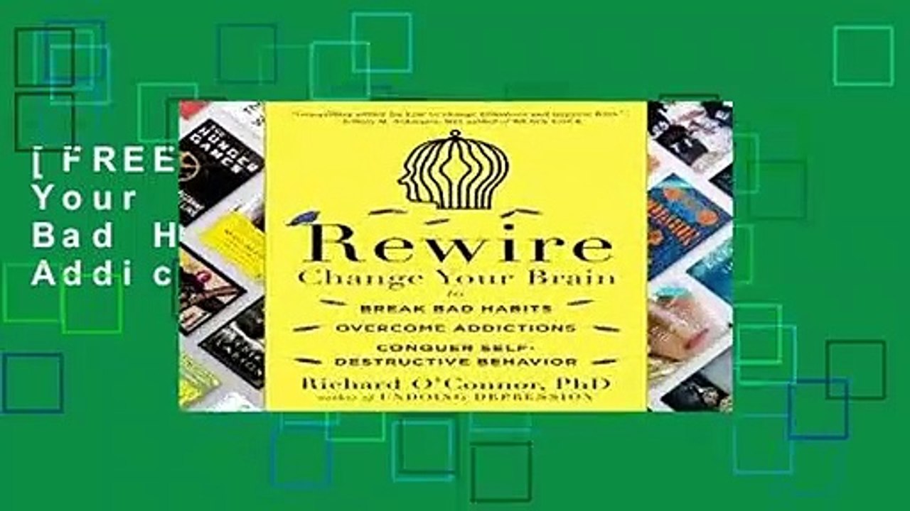 [FREE] Rewire: Change Your Brain to Break Bad Habits, Overcome Addictions, Conquer