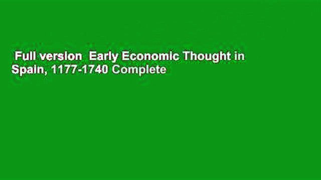Full version  Early Economic Thought in Spain, 1177-1740 Complete