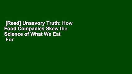 [Read] Unsavory Truth: How Food Companies Skew the Science of What We Eat  For Kindle