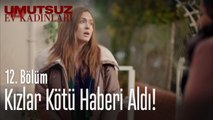 Kızlar kötü haberi aldı! - Umutsuz Ev Kadınları 12. Bölüm