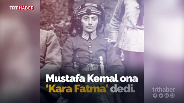 Milli Mücadele'nin kadın kahramanlarından Kara Fatma