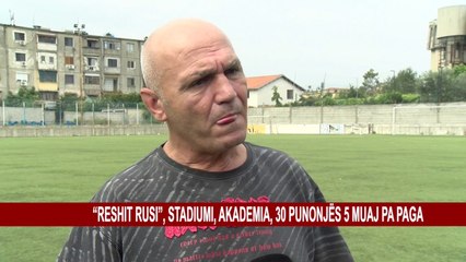 “RESHIT RUSI”, STADIUMI, AKADEMIA, 30 PUNONJËS 5 MUAJ PA PAGA