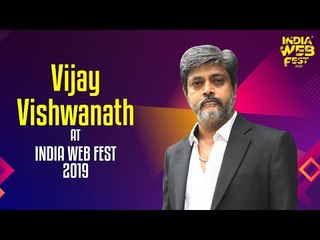 Vijay Vishwanath speaks at India Web Fest 2019