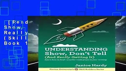 [Read] Understanding Show, Don t Tell: (And Really Getting It) (Skill Builders Series Book 1)