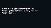 Full E-book  Star Wars Origami: 36 Amazing Models from a Galaxy Far, Far Away  For Free
