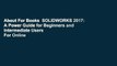 About For Books  SOLIDWORKS 2017: A Power Guide for Beginners and Intermediate Users  For Online