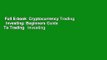 Full E-book  Cryptocurrency Trading   Investing: Beginners Guide To Trading   Investing In