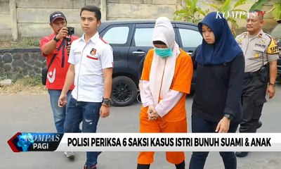 Polisi Periksa 6 Saksi Kasus Istri Bunuh Suami & Anak