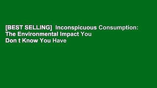 [BEST SELLING]  Inconspicuous Consumption: The Environmental Impact You Don t Know You Have