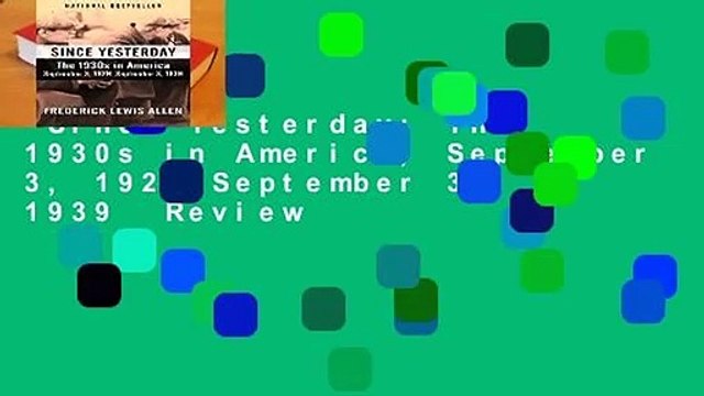 Since Yesterday: The 1930s in America, September 3, 1929-September 3, 1939 Review