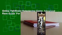 Online Pathfinder Roleplaying Game: Advanced Race Guide  For Full