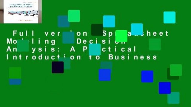 Full version Spreadsheet Modeling Decision Analysis: A Practical Introduction to Business