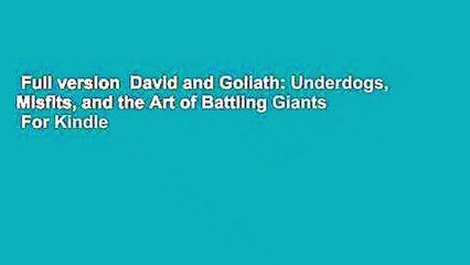 Full version  David and Goliath: Underdogs, Misfits, and the Art of Battling Giants  For Kindle