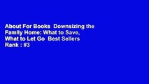 About For Books  Downsizing the Family Home: What to Save, What to Let Go  Best Sellers Rank : #3