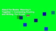 About For Books  Weaving It Together 1: Connecting Reading and Writing  For Kindle