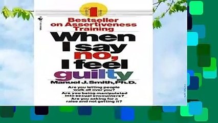 Full E-book  When I Say No, I Feel Guilty: How to Cope, Using the Skills of Systematic Assertive