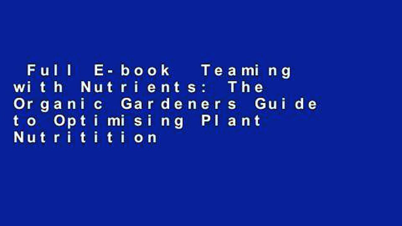 Full E-book  Teaming with Nutrients: The Organic Gardeners Guide to Optimising Plant Nutritition