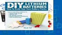 Full E-book  DIY Lithium Batteries: How to Build Your Own Battery Packs  For Online