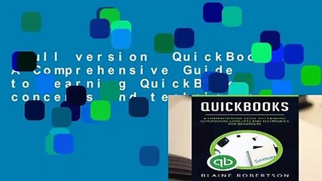 Full version QuickBooks: A Comprehensive Guide to learning QuickBooks concepts and techniques