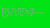 About For Books  The Great Transformation: The Political and Economic Origins of Our Time  For