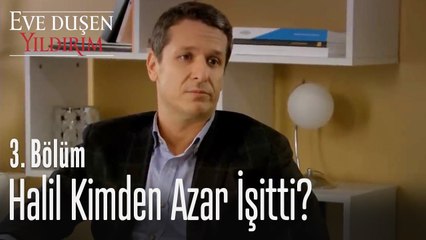 Halil neden azar işitti? - Eve Düşen Yıldırım 3. Bölüm