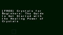 [FREE] Crystals for Beginners: The Guide to Get Started with the Healing Power of Crystals