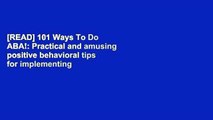 [READ] 101 Ways To Do ABA!: Practical and amusing positive behavioral tips for implementing